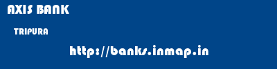 AXIS BANK  TRIPURA     banks information 